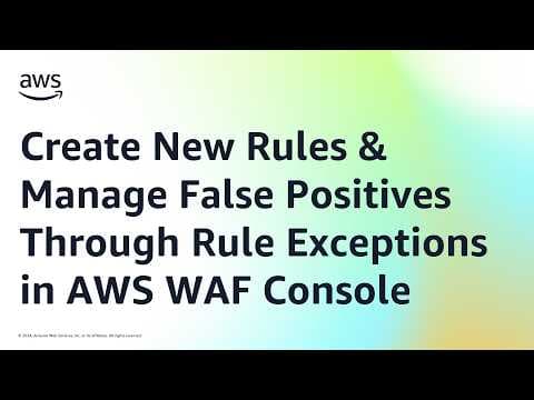How to Create New Rules and Manage False Positives Through Rule Exceptions in AWS WAF Console