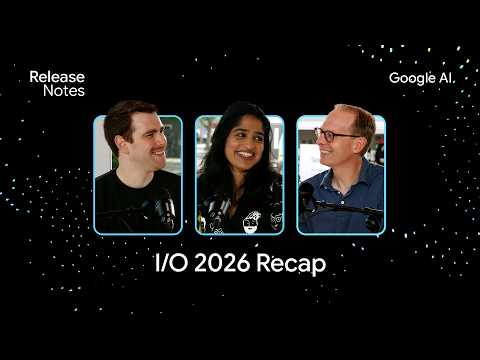Google I/O 2026 Recap with Logan Kilpatrick, Josh Woodward and Tulsee Doshi